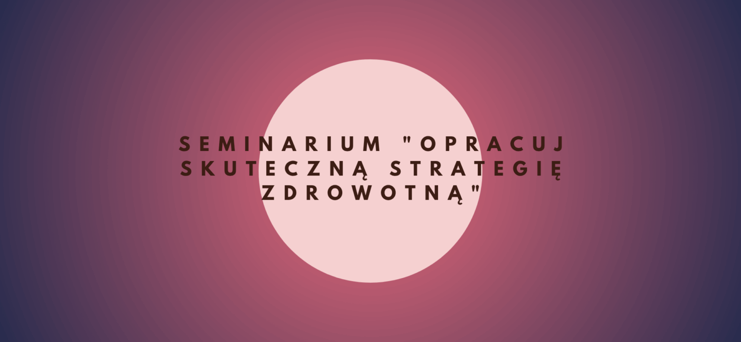 Seminarium „Opracuj Skuteczną Strategię Zdrowotną”