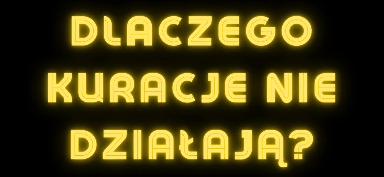 Dlaczego kuracje nie działają?