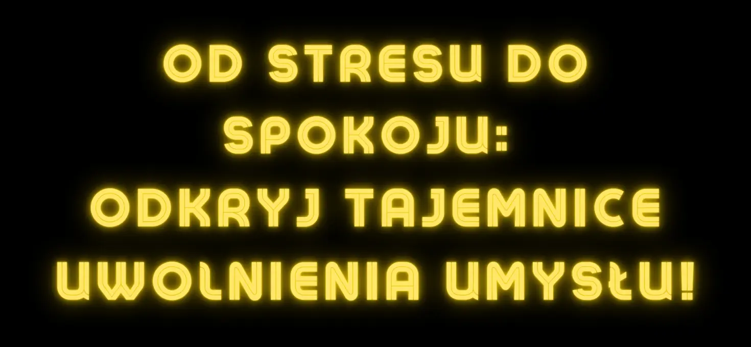 Od Stresu do Spokoju: Odkryj Tajemnice Uwolnienia Umysłu!