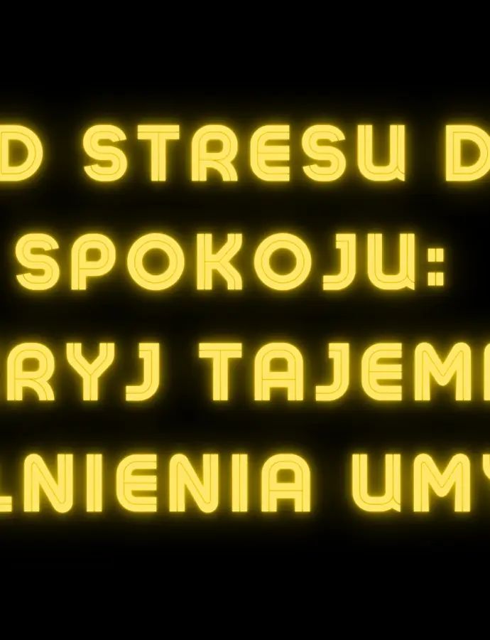 Od Stresu do Spokoju: Odkryj Tajemnice Uwolnienia Umysłu!