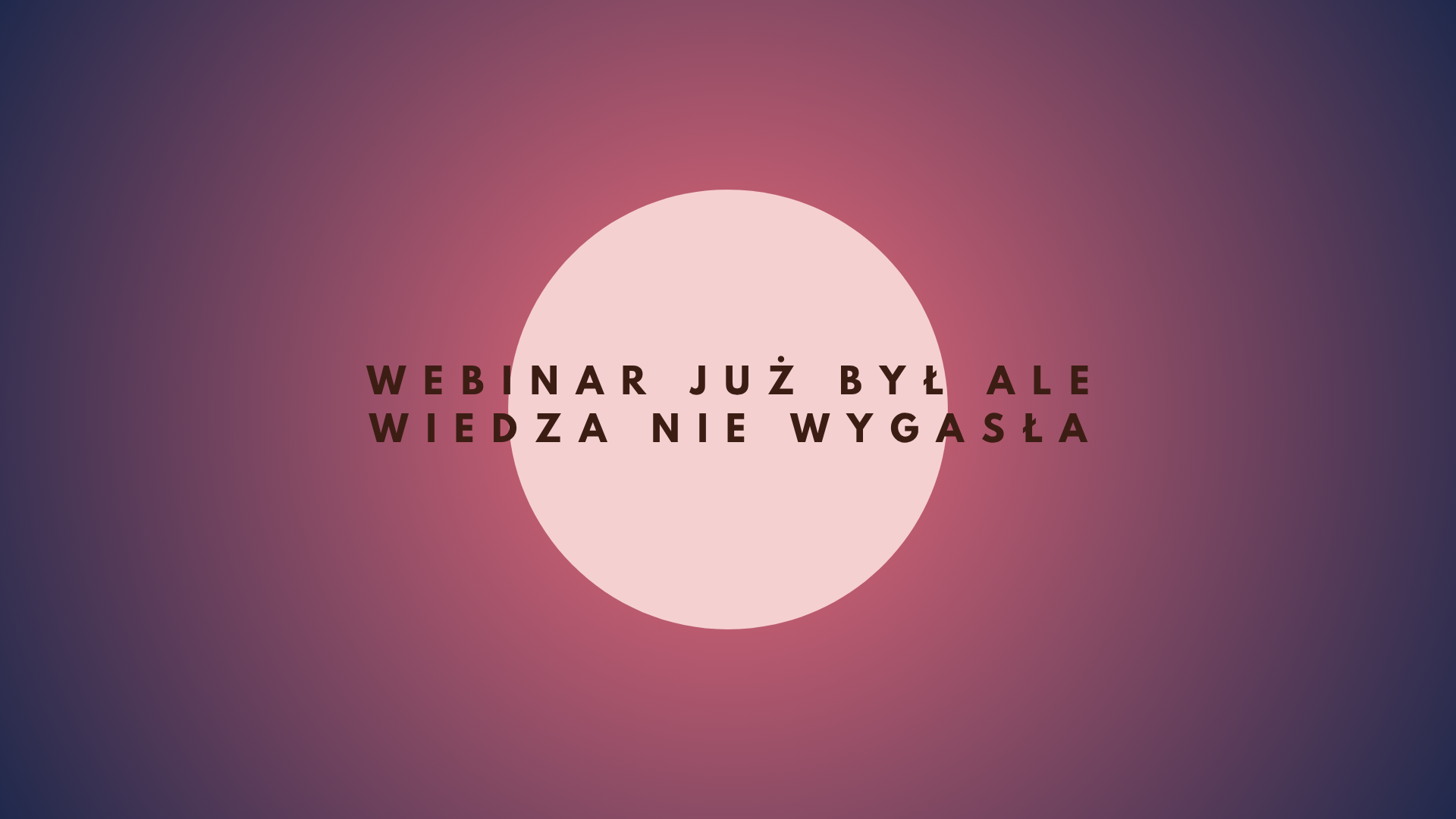 Webinar już był ale wiedza nie wygasła