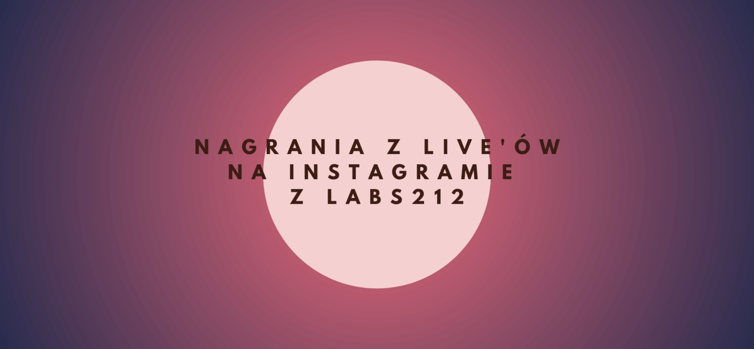 Nagrania z live’ów na Instagramie z Labs212