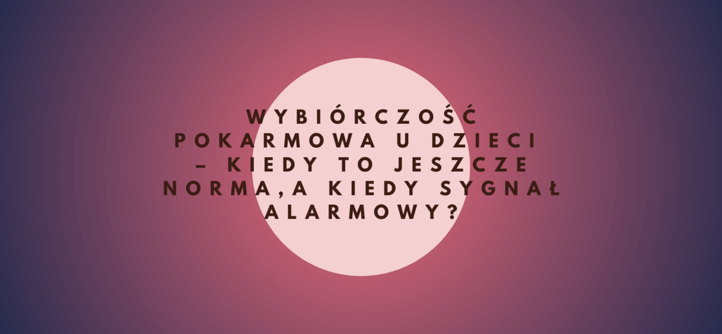 Wybiórczość pokarmowa u dzieci.