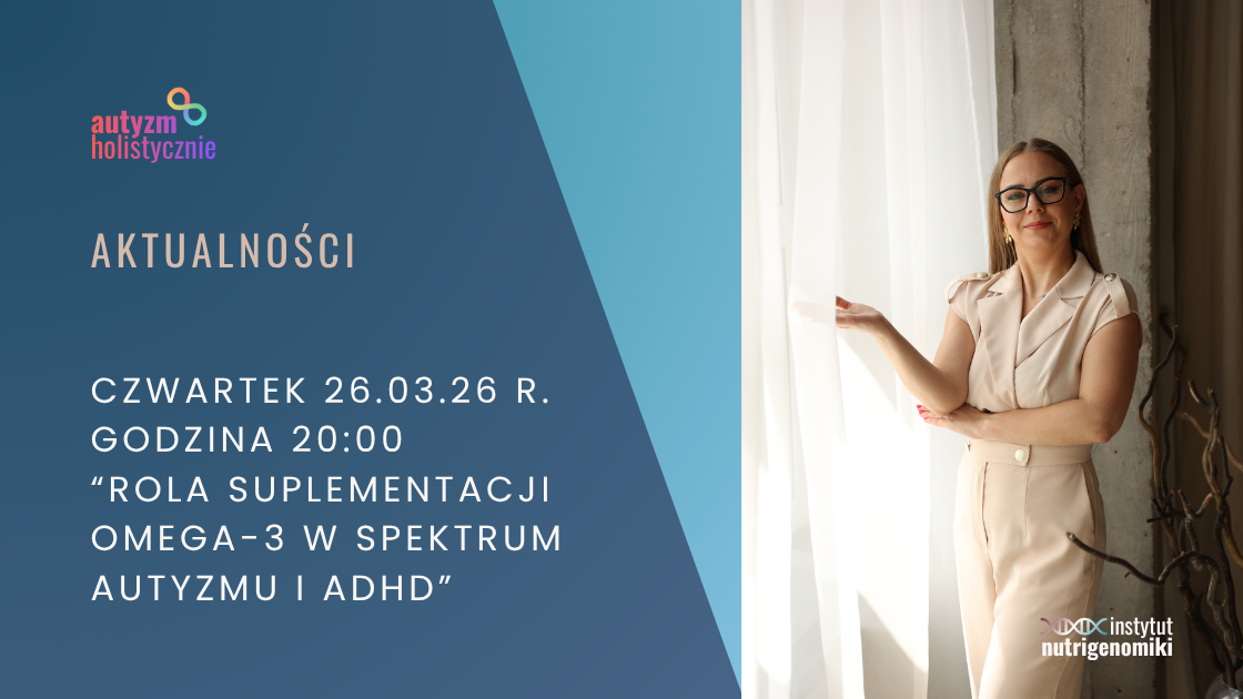 Czwartek (02.04.26) godzina 20:00 – Rola suplementacji omega-3 w spektrum autyzmu i ADHD